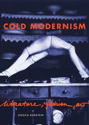 Cold Modernism: Literature, Fashion, Art by Jessica Burstein
