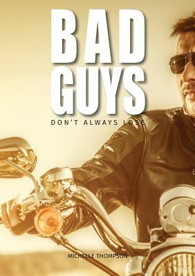 Bad Guys don't always lose by Michelle Thompson