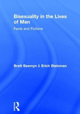 Bisexuality in the Lives of Men: Facts and Fictions by Erich W. Steinman, Brett Genny Beemyn