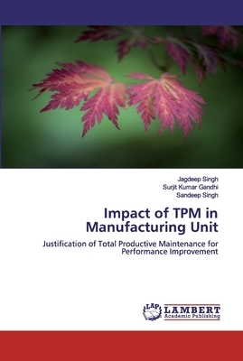 Impact of TPM in Manufacturing Unit by Surjit Kumar Gandhi, Jagdeep Singh, Sandeep Singh