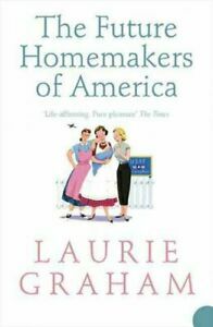 The Future Homemakers Of America by Laurie Graham