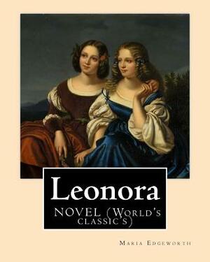 Leonora By: Maria Edgeworth, NOVEL (World's classic's): The novel is written in an epistolary style, which means all of the action by Maria Edgeworth