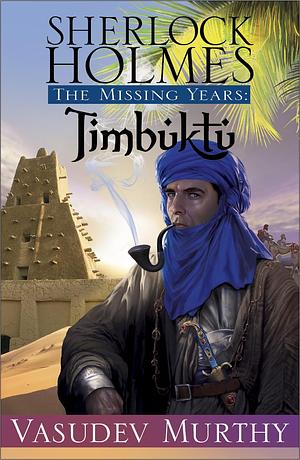 Sherlock Holmes The Missing Years: Timbuktu by Vasudev Murthy, Vasudev Murthy