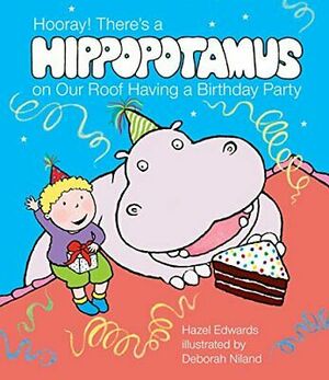 Hooray, There'sa Hippopotamus on Our Roof Having a Birthday Party by Hazel Edwards