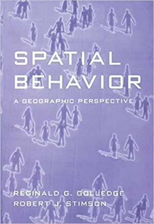 Spatial Behavior: A Geographic Perspective by Reginald G. Golledge, Robert J. Stimson