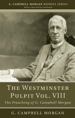 The Westminster Pulpit Vol. VIII by G. Campbell Morgan