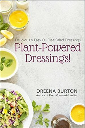 Plant-Powered Dressings: Delicious and Easy Oil-Free Dressings by Dreena Burton, Nicole Axworthy