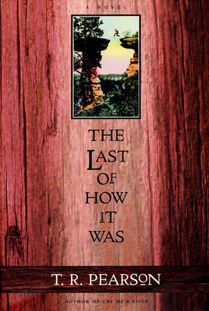 The Last of How It Was by T.R. Pearson