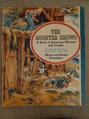 The Rooster Crows: A Book of American Rhymes and Jingles : First Collier Books Edition 1971, Abridged by Maud Petersham, Miska Petersham