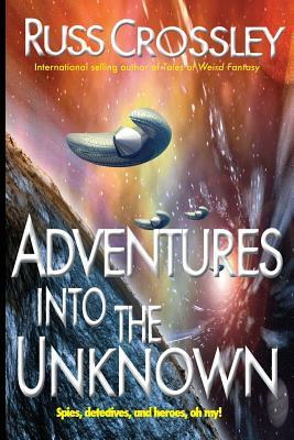 Adventures into the Unknown by Russ Crossley, R. G. Hart