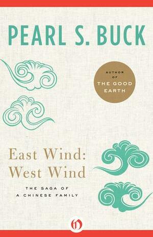 East Wind: West Wind: The Saga of a Chinese Family by Pearl S. Buck