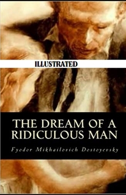 The Dream of a Ridiculous Man Illustrated by Fyodor Dostoevsky