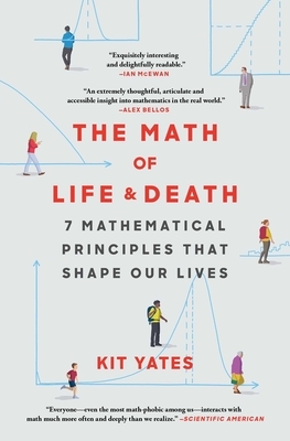 The Math of Life and Death: 7 Mathematical Principles That Shape Our Lives by Kit Yates