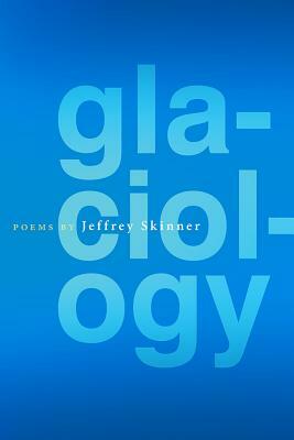 Glaciology by Jeffrey Skinner