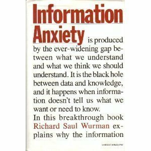 Information Anxiety by Richard Saul Wurman