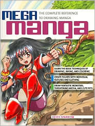 Mega Manga: The Complete Reference to Drawing Manga by Keith Sparrow