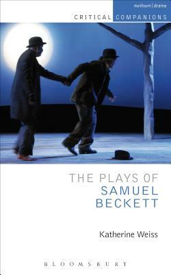 The Plays of Samuel Beckett by Katherine Weiss