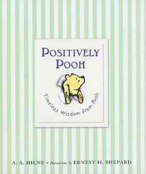 Positively Pooh: Timeless Wisdom from Pooh by A.A. Milne