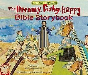 The Dreamy, Fishy, Happy Bible Storybook by Allia Zobel Nolan, Nadine Wickenden