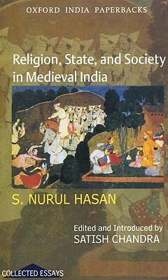 Religion, State, and Society in Medieval India by S. Nurul Hasan