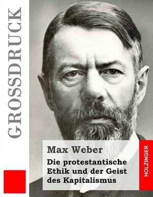 Die protestantische Ethik und der Geist des Kapitalismus (Großdruck) by Max Weber