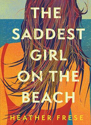 The Saddest Girl on the Beach by Heather Frese