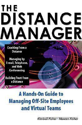 The Distance Manager: A Hands On Guide to Managing Off-Site Employees and Virtual Teams by Fisher, Fisher, Mareen Fisher