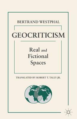 Geocriticism: Real and Fictional Spaces by B. Westphal