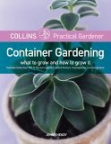 Collins Practical Gardener: Container Gardening: What to Grow and How to Grow It by Jenny Hendy