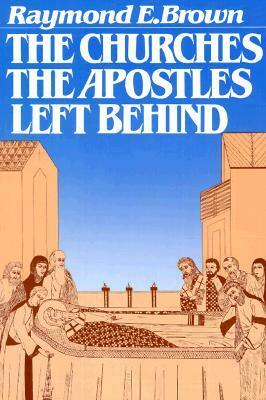 The Churches the Apostles Left Behind by Raymond E. Brown