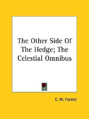 The Other Side of the Hedge; The Celestial Omnibus by E.M. Forster