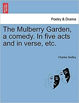 The Mulberry Garden, a comedy. In five acts and in verse, etc. by Charles Sedley