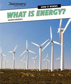 What Is Energy? by Andrew Einspruch