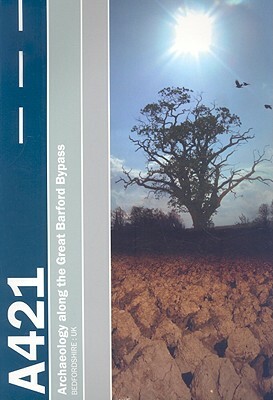 Settlement on the Bedfordshire Claylands: Archaeology Along the A421 Great Barford Bypass by Richard Brown, Alan Hardy, Stephen Leech