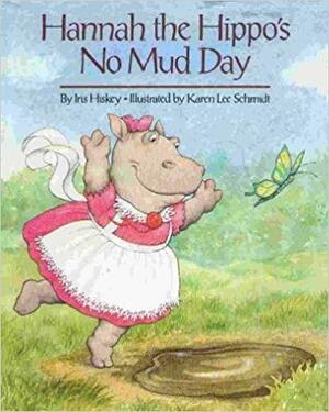 Hannah the Hippo's No Mud Day by Iris Hiskey