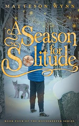 A Season for Solitude by Matteson Wynn