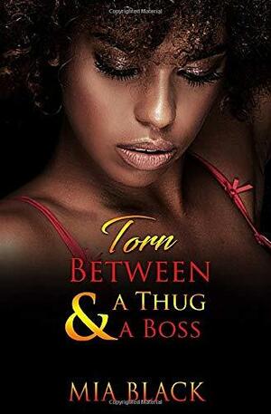 Torn Between A Thug & A Boss: Part 1 by Mia Black