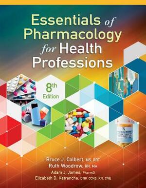 Essentials of Pharmacology for Health Professions by Ruth Woodrow, Bruce Colbert