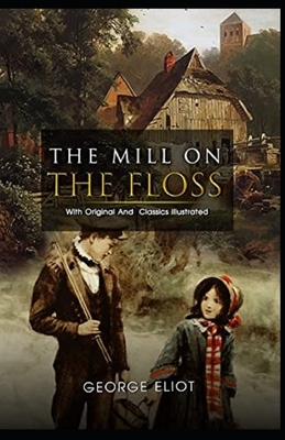 The Mill on the Floss Illustrated by George Eliot