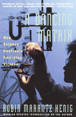 The Dancing Matrix: Voyages Along the Viral Frontier by Robin Marantz Henig