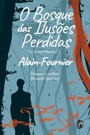 O Bosque das Ilusões Perdidas by Alain-Fournier