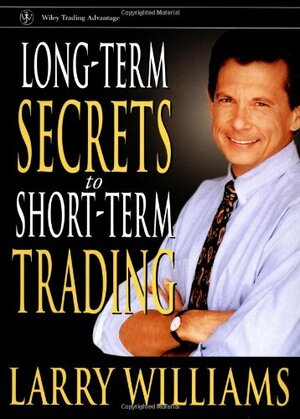 Long-Term Secrets to Short-Term Trading by Larry R. Williams