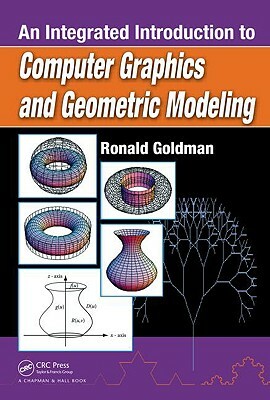An Integrated Introduction to Computer Graphics and Geometric Modeling by Ronald Goldman