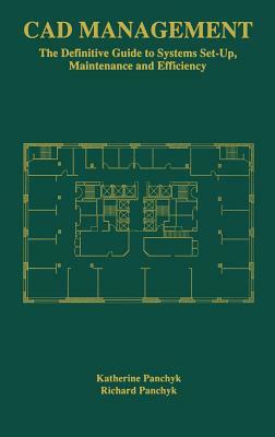 CAD Management: The Definitive Guide to Systems Set-Up, Maintenance and Efficiency by Richard Panchyk, Katherine Panchyk