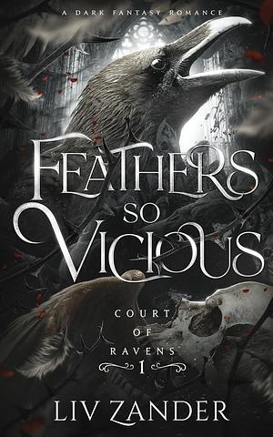 Feathers So Vicious: a Dark Fantasy Romance by Liv Zander