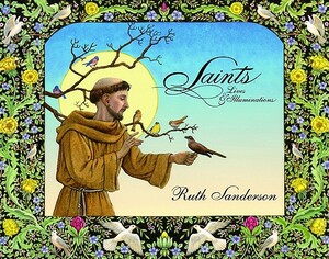 Saints: Lives & Illuminations by Ruth Sanderson