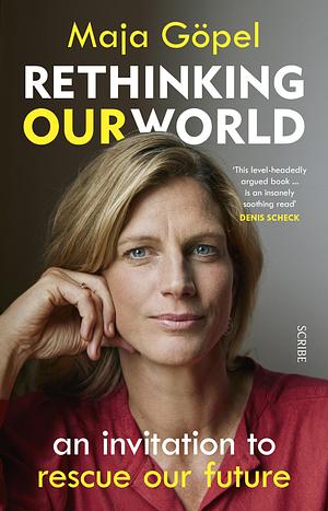 Rethinking Our World: an invitation to rescue our future by Maja Göpel