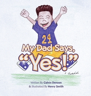 My Dad Says "Yes!" by Calvin Denson