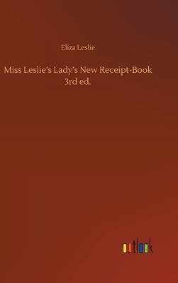 Miss Leslie's Lady's New Receipt-Book 3rd ed. by Eliza Leslie