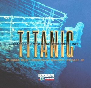 Titanic: Legacy of the World's Greatest Ocean Liner by Susan Wels